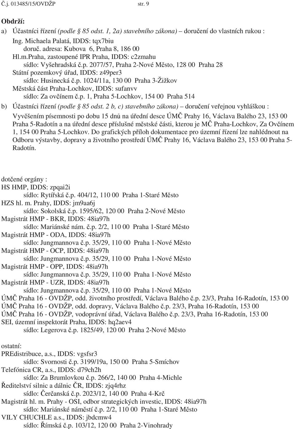 p. 1024/11a, 130 00 Praha 3-Žižkov M stská ást Praha-Lochkov, IDDS: sufanvv sídlo: Za ov ínem.p. 1, Praha 5-Lochkov, 154 00 Praha 514 b) Ú astníci ízení (podle 85 odst.