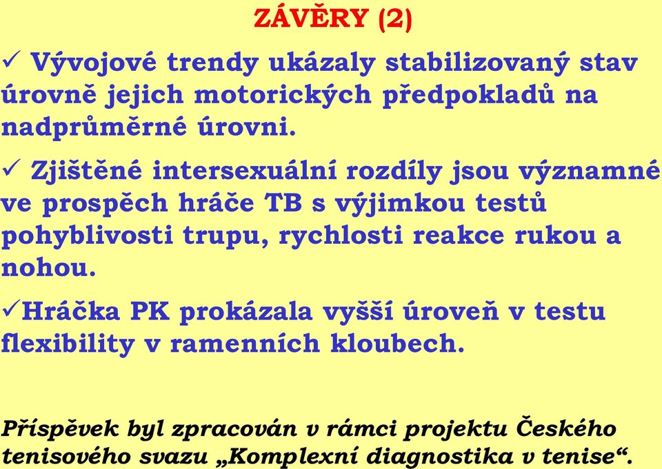 Zjištěné intersexuální rozdíly jsou významné ve prospěch hráče TB s výjimkou testů pohyblivosti trupu,