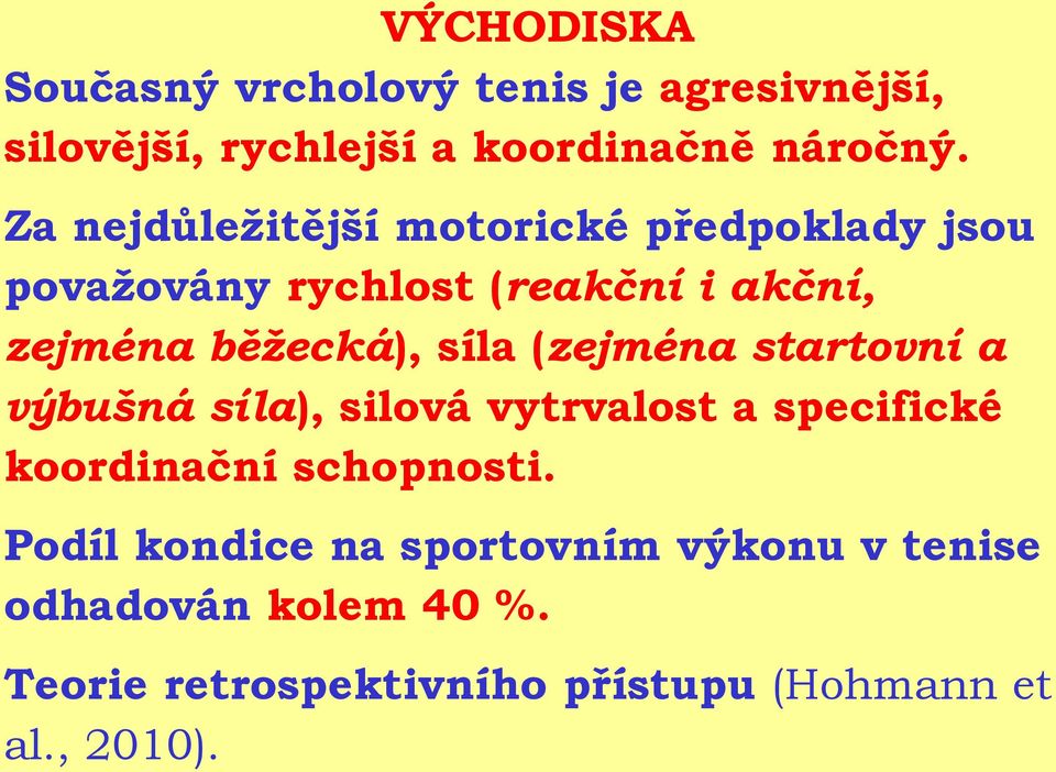 síla (zejména startovní a výbušná síla), silová vytrvalost a specifické koordinační schopnosti.