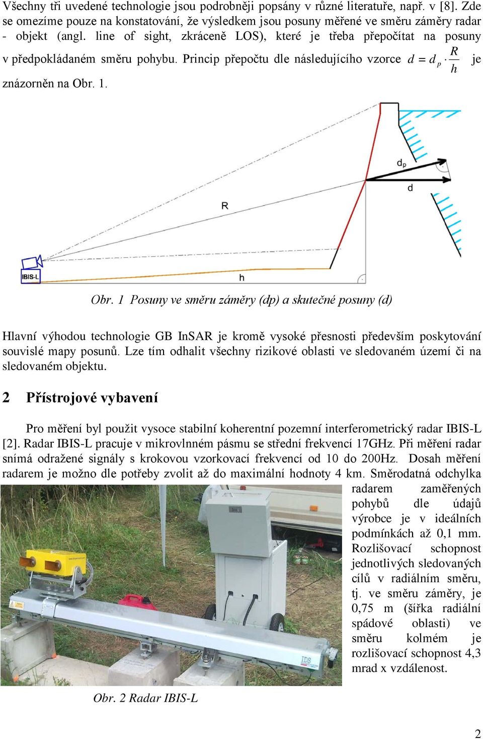 1. Obr. 1 Posuny ve směru záměry (dp) a skutečné posuny (d) Hlavní výhodou technologie GB InSAR je kromě vysoké přesnosti především poskytování souvislé mapy posunů.