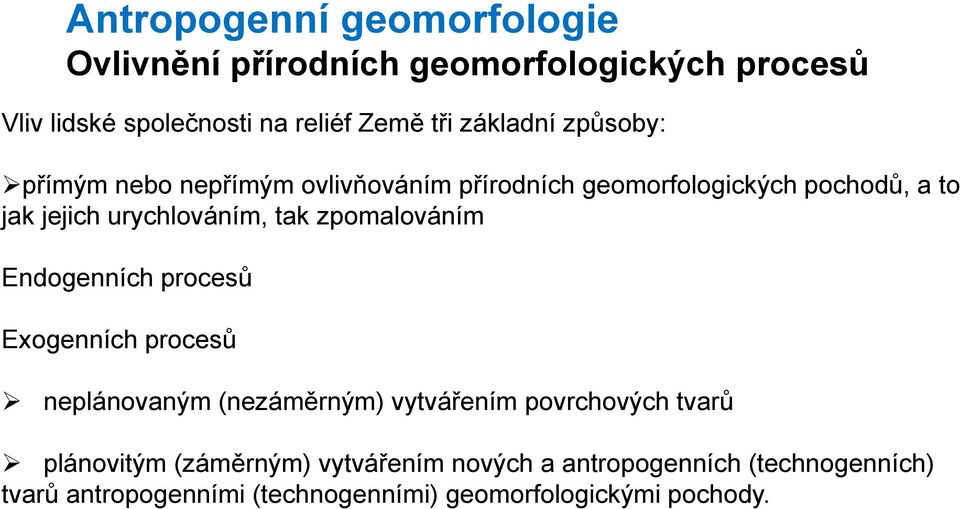 tak zpomalováním Endogenních procesů Exogenních procesů neplánovaným (nezáměrným) vytvářením povrchových tvarů