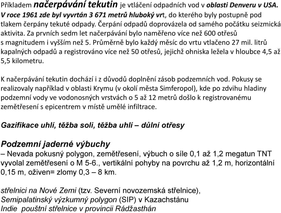 Průměrně bylo každý měsíc do vrtu vtlačeno 27 mil. litrů kapalných odpadů a registrováno více než 50 otřesů, jejichž ohniska ležela v hloubce 4,5 až 5,5 kilometru.