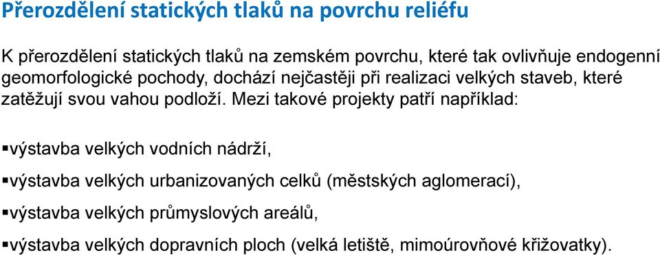 Mezi takové projekty patří například: výstavba velkých vodních nádrží, výstavba velkých urbanizovaných celků (městských