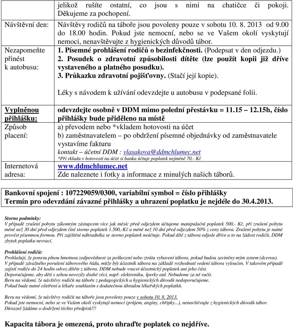 (Podepsat v den odjezdu.) 2. Posudek o zdravotní způsobilosti dítěte (lze použít kopii již dříve vystaveného a platného posudku). 3. Průkazku zdravotní pojišťovny. (Stačí její kopie).