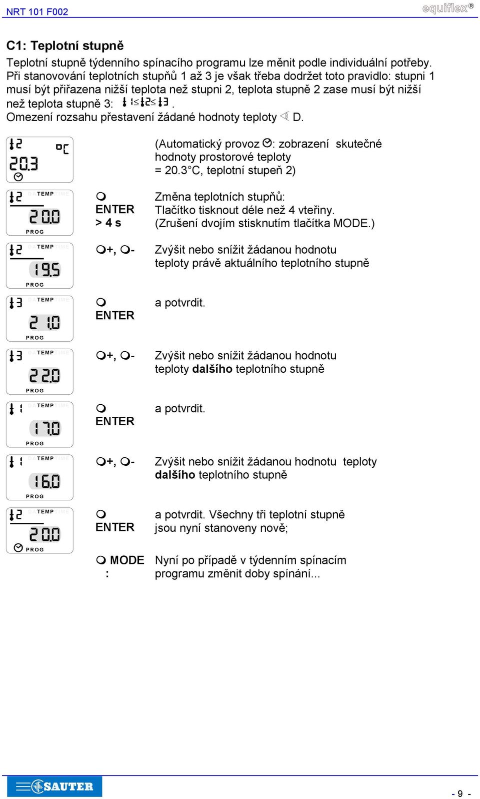 Omezení rozsahu přestavení žádané hodnoty teploty D. (Automatický provoz : zobrazení skutečné hodnoty prostorové teploty = 20.3 C, teplotní stupeň 2) DATEMPTIME!