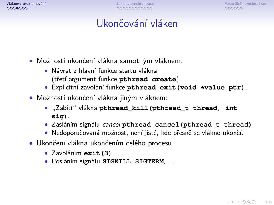 Možnosti ukončení vlákna jiným vláknem: Zabití vlákna pthread_kill(pthread_t thread, int sig).