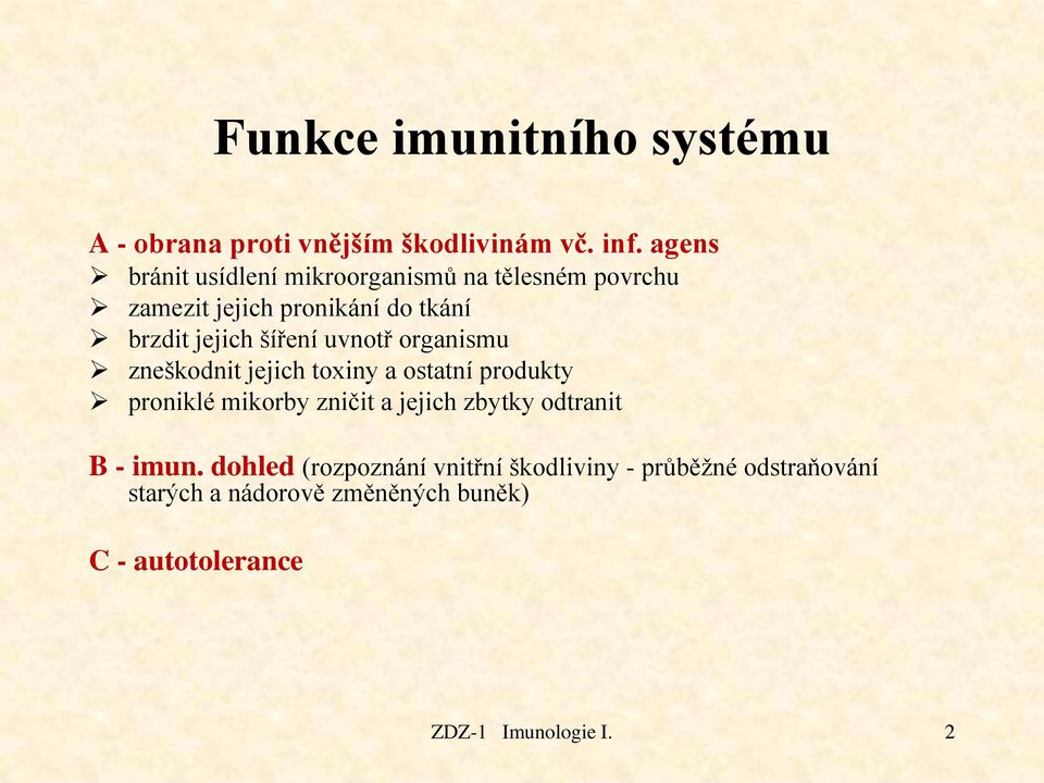 šíření uvnotř organismu zneškodnit jejich toxiny a ostatní produkty proniklé mikorby zničit a jejich zbytky