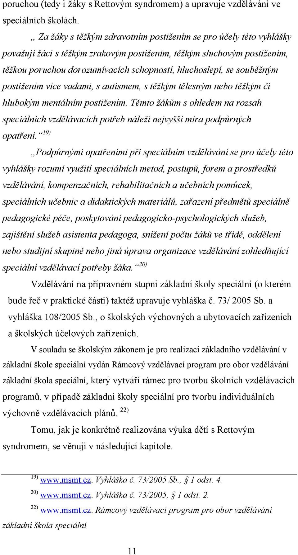 souběžným postižením více vadami, s autismem, s těžkým tělesným nebo těžkým či hlubokým mentálním postižením.