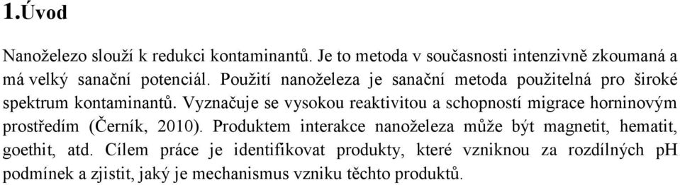 Vyznačuje se vysokou reaktivitou a schopností migrace horninovým prostředím (Černík, 2010).