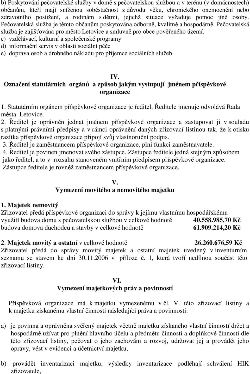 Pečovatelská služba je zajišťována pro město Letovice a smluvně pro obce pověřeného území.