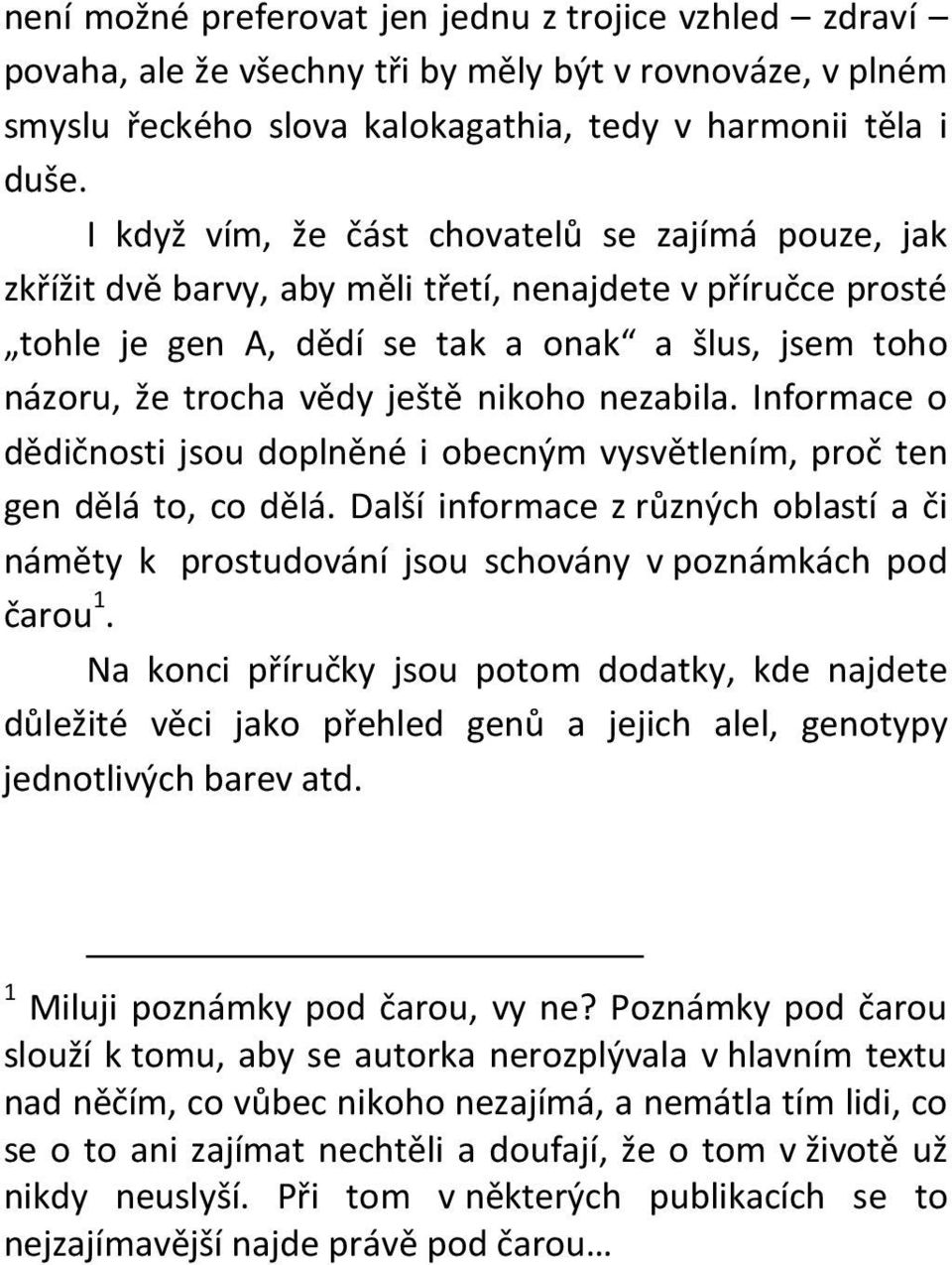 nikoho nezabila. Informace o dědičnosti jsou doplněné i obecným vysvětlením, proč ten gen dělá to, co dělá.