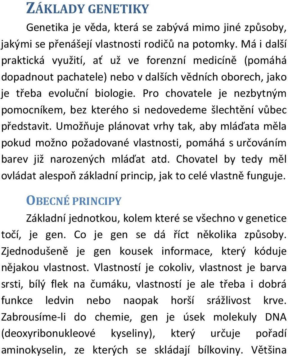 Pro chovatele je nezbytným pomocníkem, bez kterého si nedovedeme šlechtění vůbec představit.