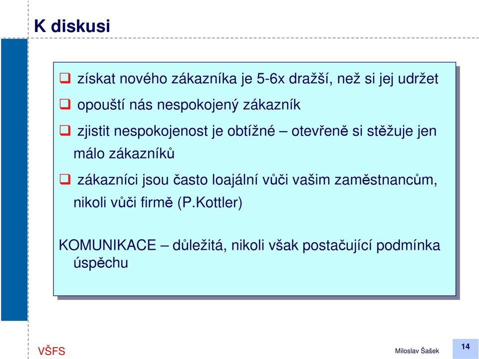 jen jen málo zákazníků zákazníci jsou často loajální vůči vašim zaměstnancům, nikoli