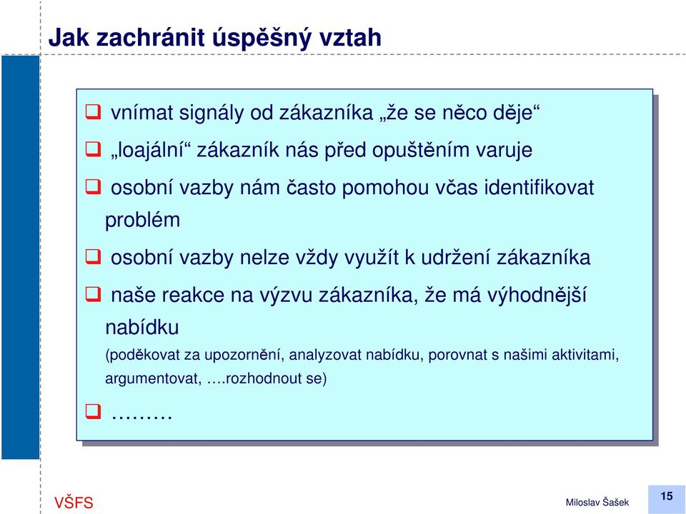 výzvu zákazníka, že že má mávýhodnější nabídku (poděkovat (poděkovat za za upozornění, upozornění, analyzovat analyzovat