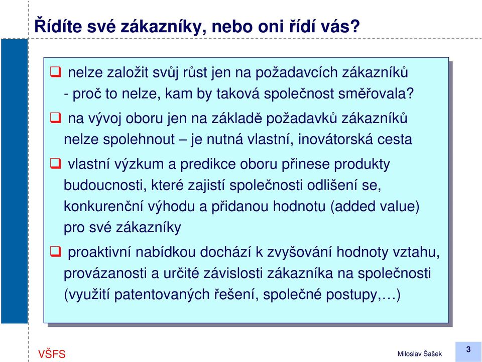 produkty budoucnosti, které zajistí společnosti odlišení se, se, konkurenční výhodu a přidanou hodnotu (added value) pro pro své svézákazníky proaktivní