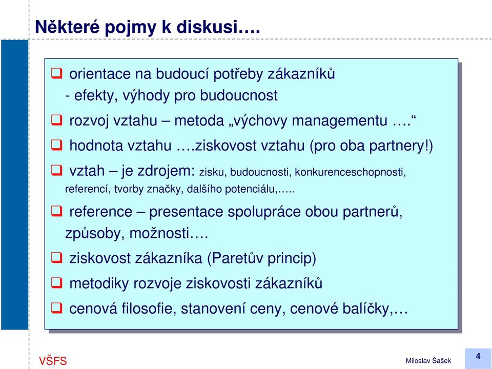 ) vztah je je zdrojem: zisku, zisku, budoucnosti, budoucnosti, konkurenceschopnosti, referencí, referencí, tvorby tvorby značky, značky,