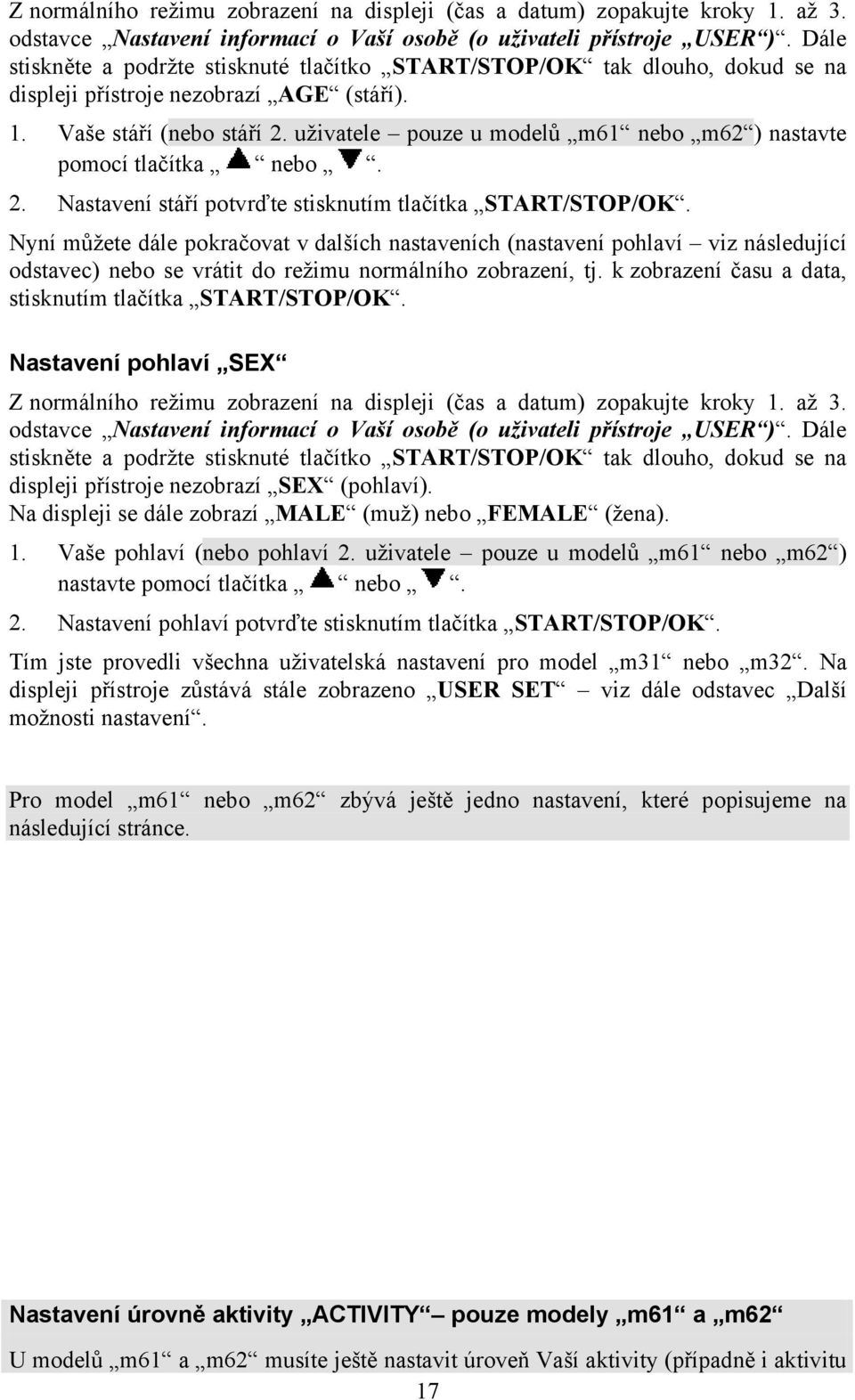 uživatele pouze u modelů m61 nebo m62 ) nastavte pomocí tlačítka nebo. 2. Nastavení stáří potvrďte stisknutím tlačítka START/STOP/OK.