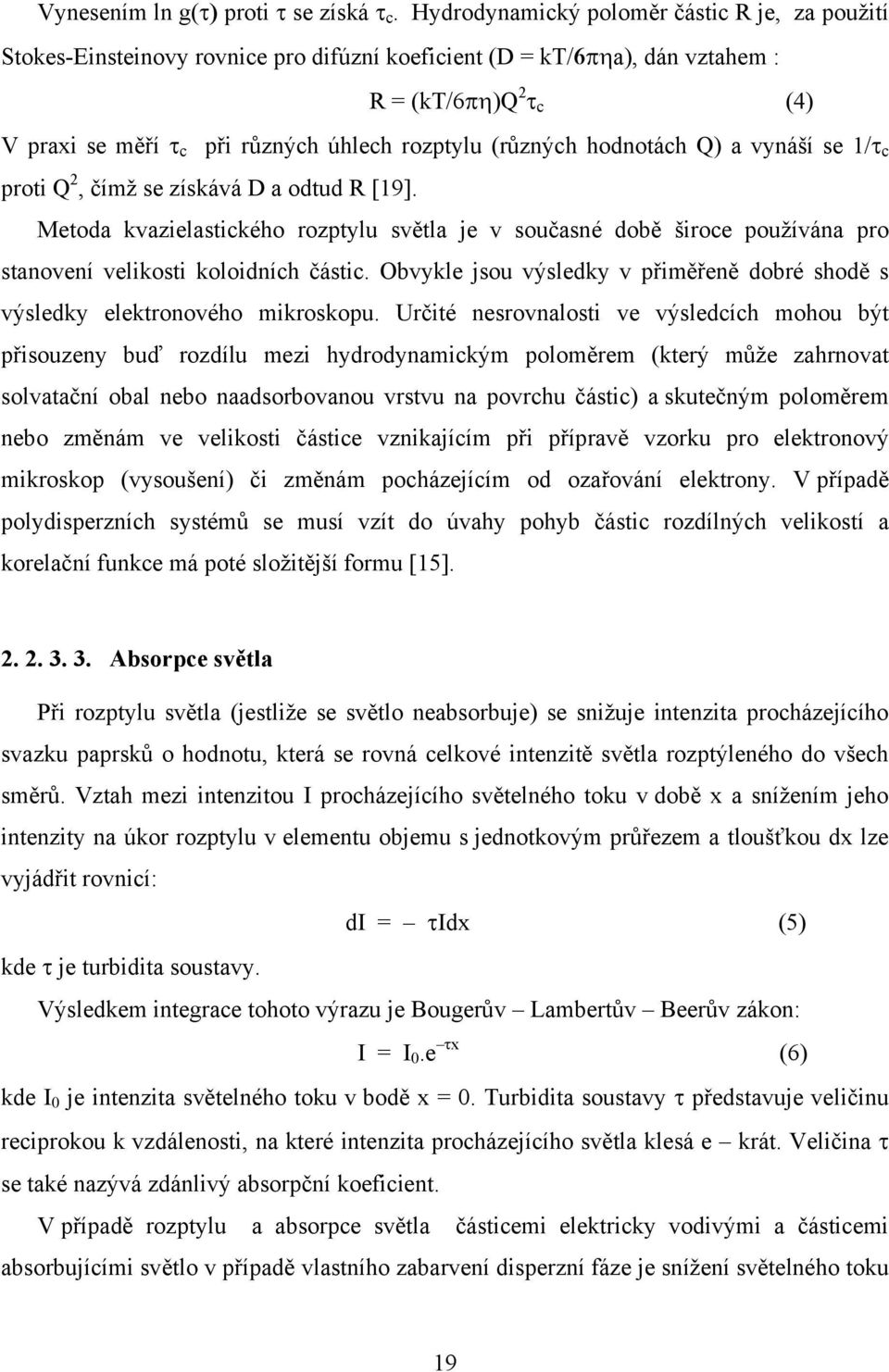 (různých hodnotách Q) a vynáší se 1/τ c proti Q 2, čímž se získává D a odtud R [19].