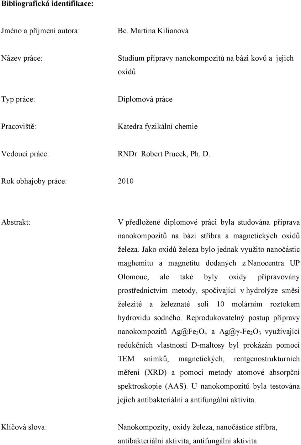 plomová práce Pracoviště: Katedra fyzikální chemie Vedoucí práce: RNDr. Robert Prucek, Ph. D.