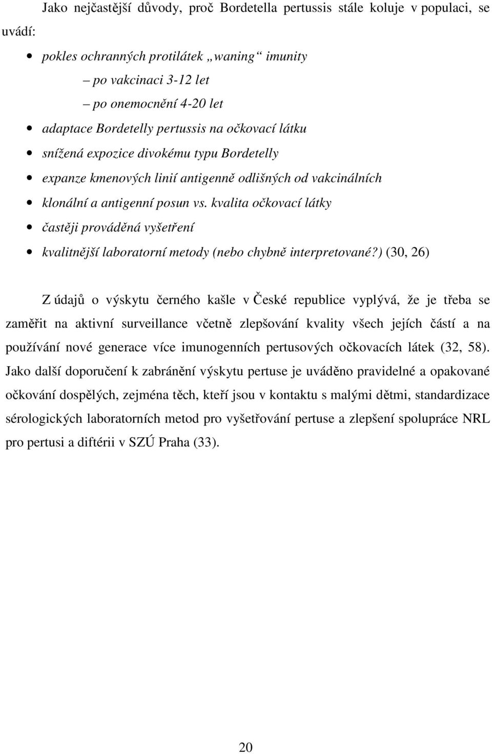 kvalita očkovací látky častěji prováděná vyšetření kvalitnější laboratorní metody (nebo chybně interpretované?