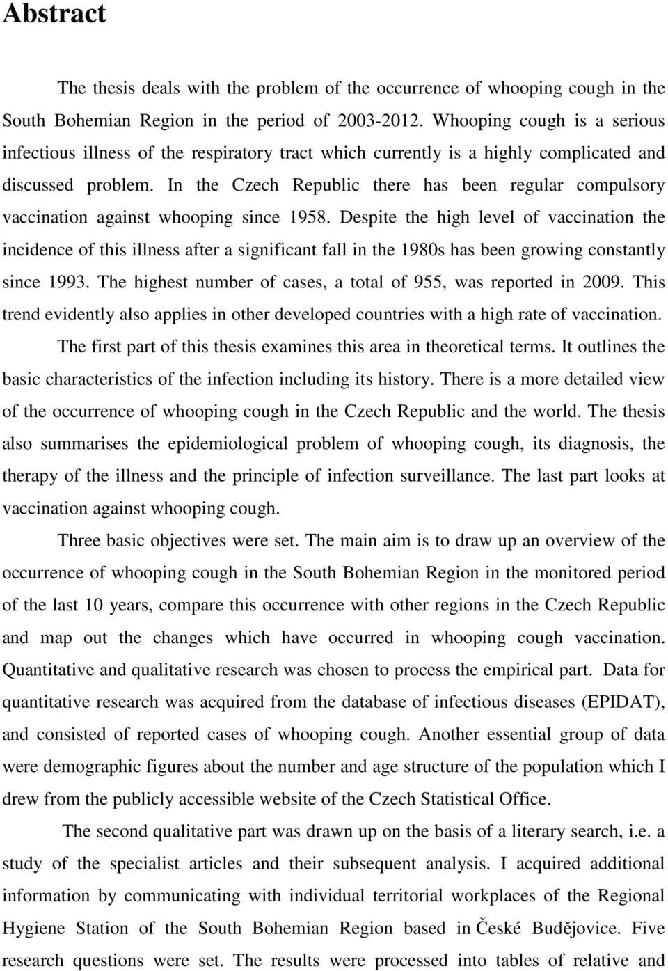 In the Czech Republic there has been regular compulsory vaccination against whooping since 1958.