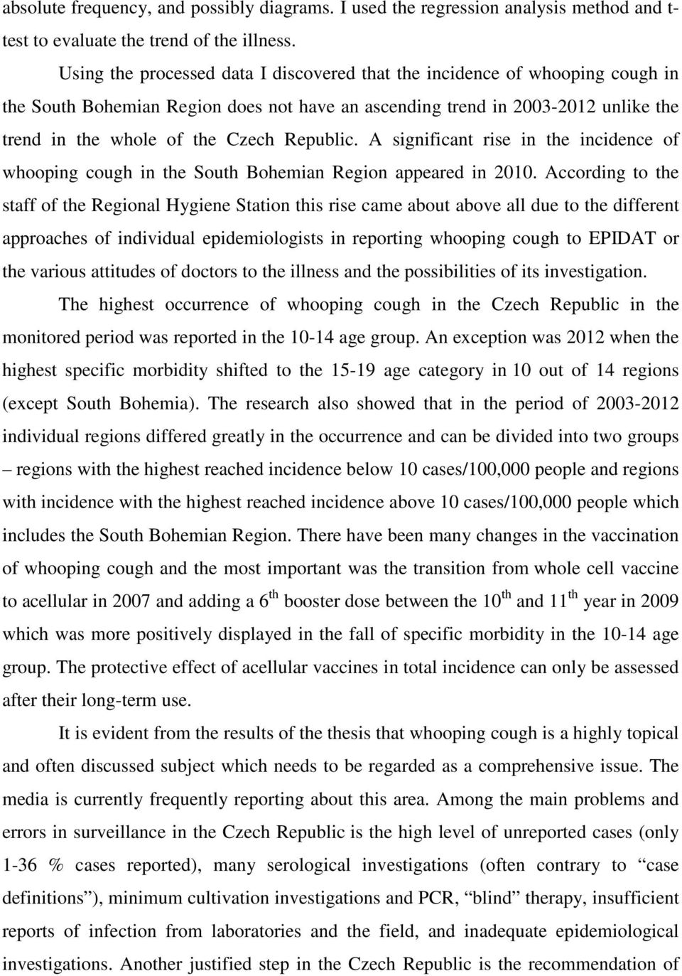 Republic. A significant rise in the incidence of whooping cough in the South Bohemian Region appeared in 2010.