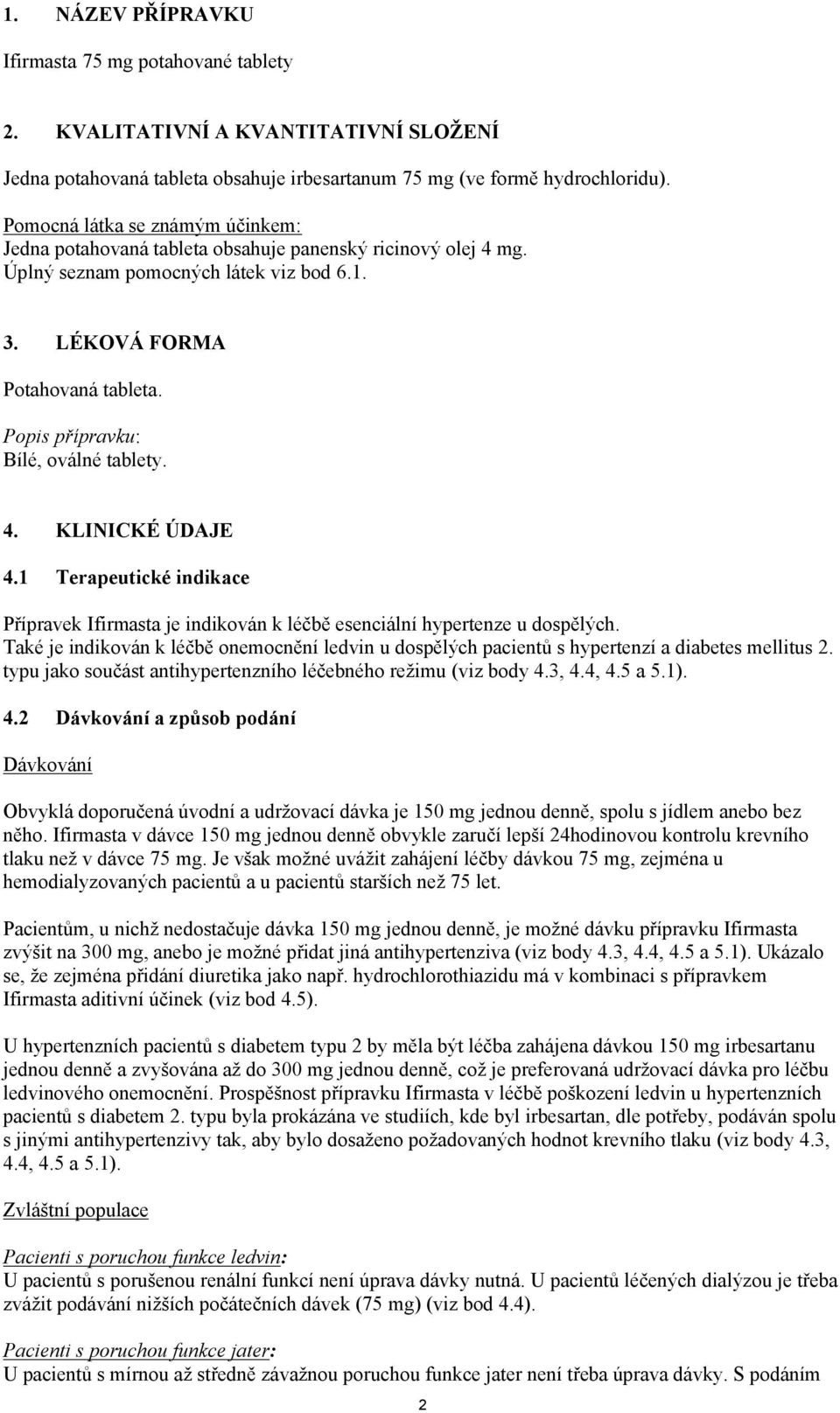 Popis přípravku: Bílé, oválné tablety. 4. KLINICKÉ ÚDAJE 4.1 Terapeutické indikace Přípravek Ifirmasta je indikován k léčbě esenciální hypertenze u dospělých.