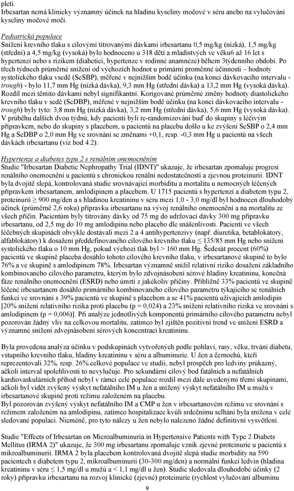 16 let s hypertenzí nebo s rizikem (diabetici, hypertenze v rodinné anamnéze) během 3týdenního období.