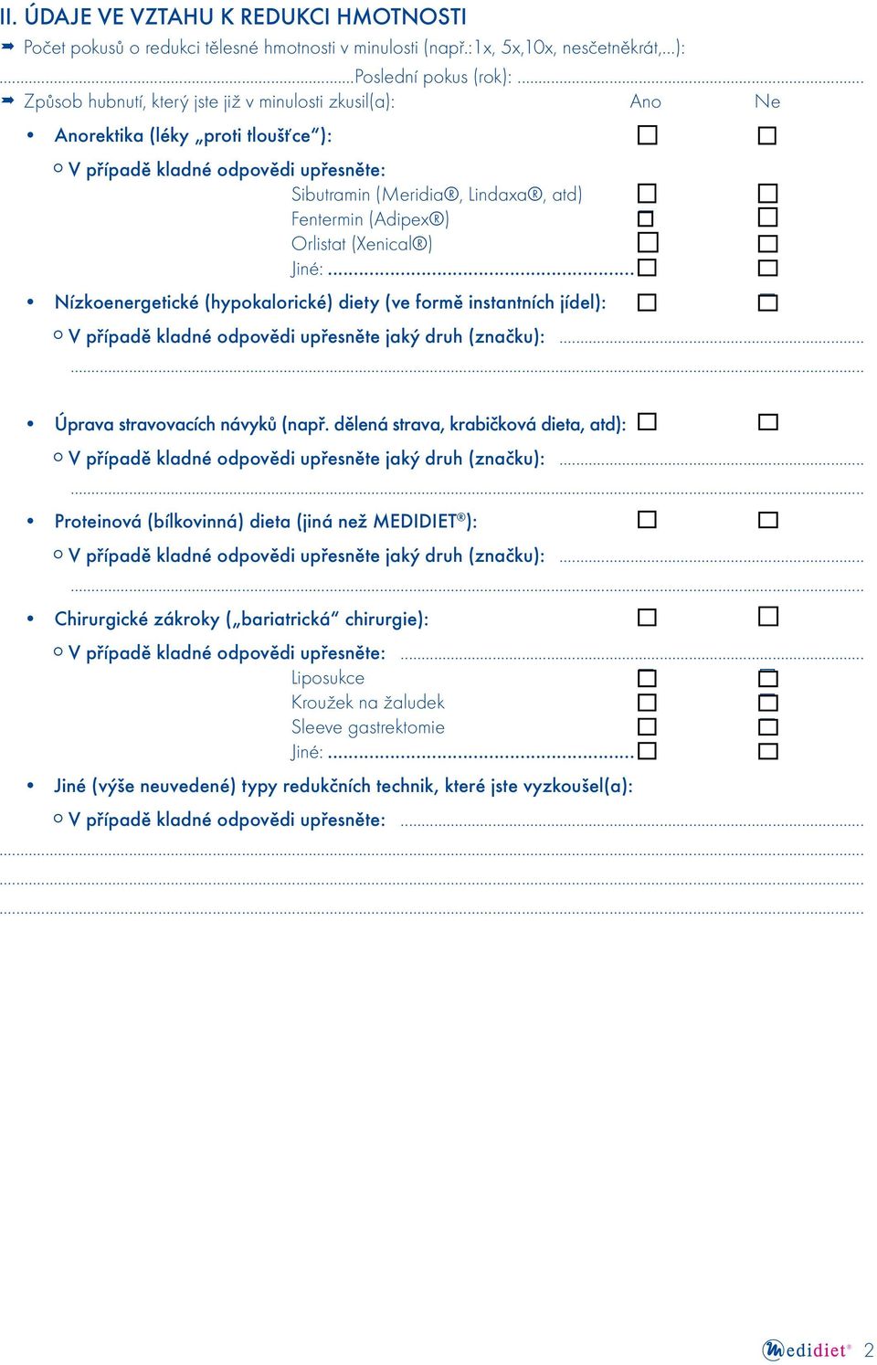 (Xenical ) Jiné:... Nízkoenergetické (hypokalorické) diety (ve formě instantních jídel): V případě kladné odpovědi upřesněte jaký druh (značku):...... Úprava stravovacích návyků (např.