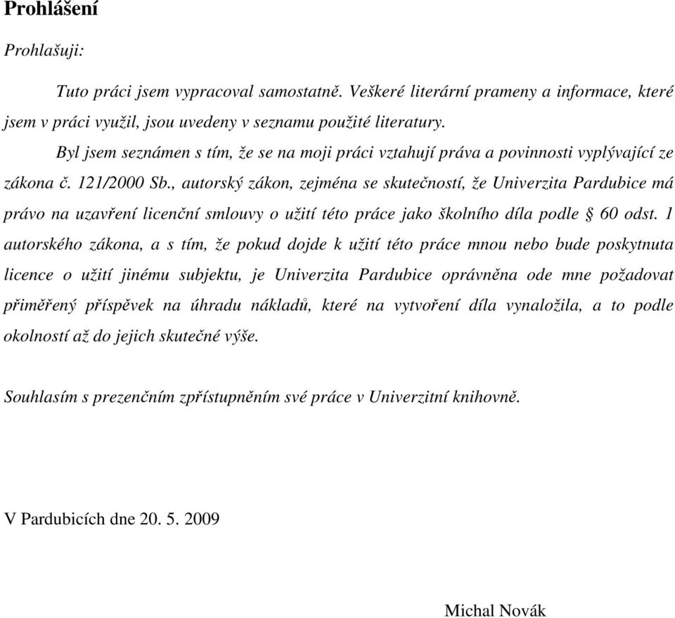 , autorský zákon, zejména se skutečností, že Univerzita Pardubice má právo na uzavření licenční smlouvy o užití této práce jako školního díla podle 60 odst.