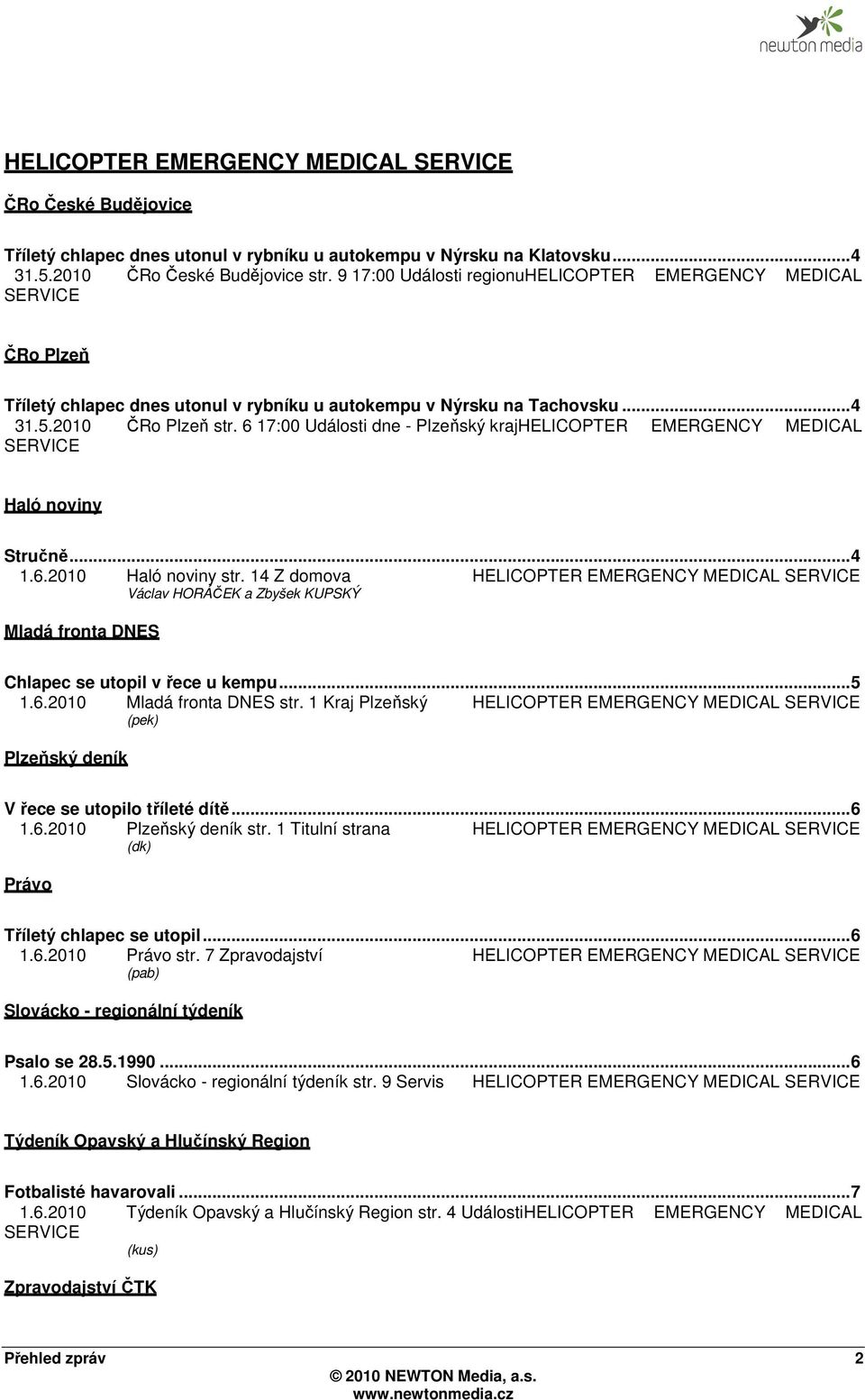 6 17:00 Události dne - Plzeňský krajhelicopter EMERGENCY MEDICAL SERVICE Haló noviny Stručně... 4 1.6.2010 Haló noviny str.