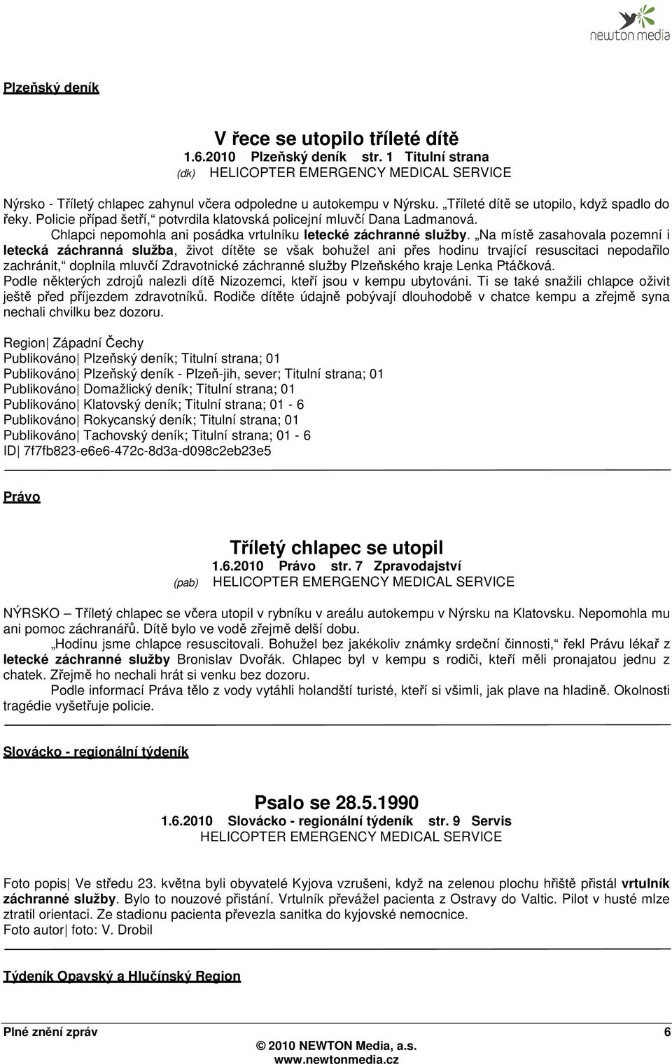 Na místě zasahovala pozemní i letecká záchranná služba, život dítěte se však bohužel ani přes hodinu trvající resuscitaci nepodařilo zachránit, doplnila mluvčí Zdravotnické záchranné služby