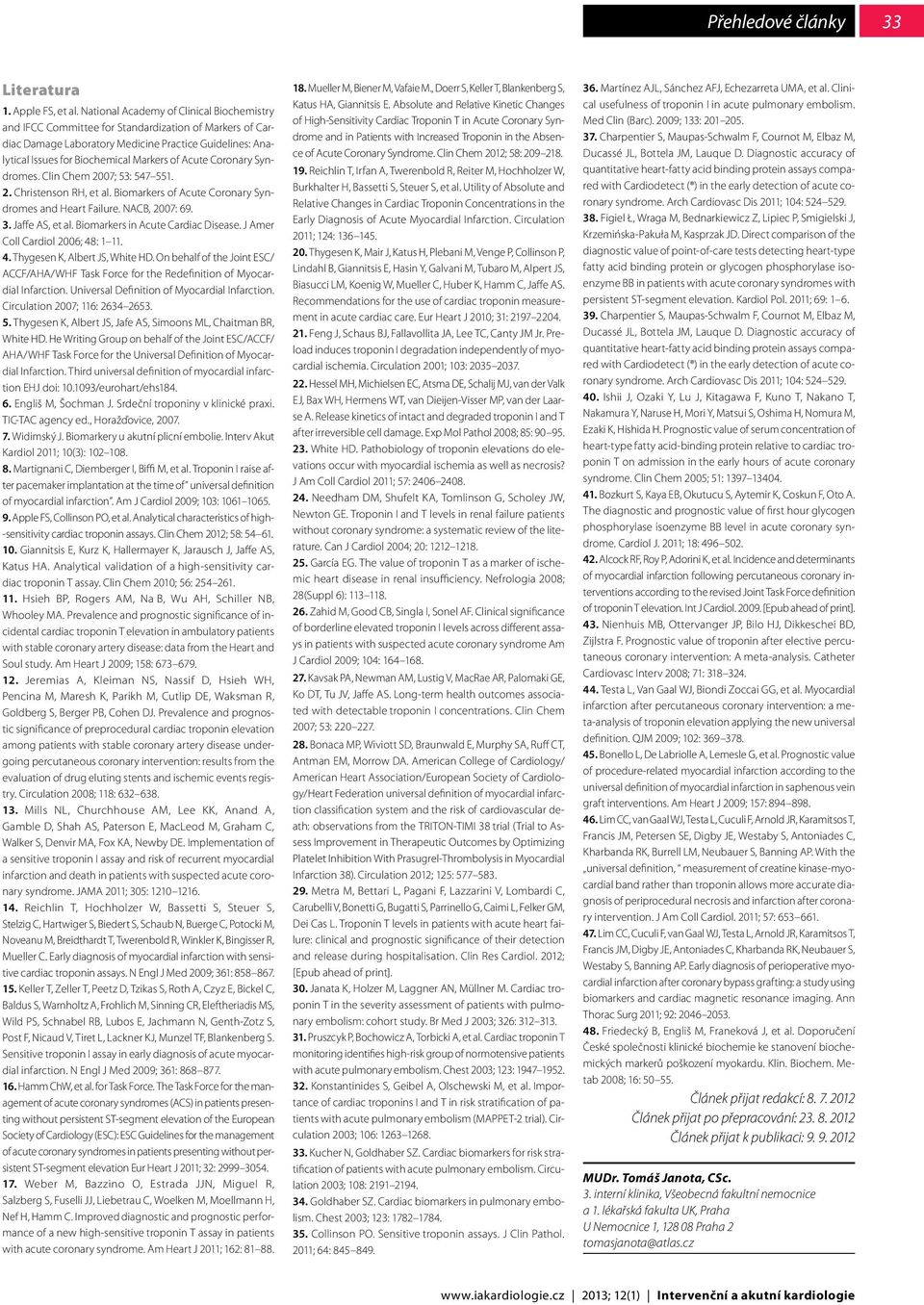 Acute Coronary Syndromes. Clin Chem 2007; 53: 547 551. 2. Christenson RH, et al. Biomarkers of Acute Coronary Syndromes and Heart Failure. NACB, 2007: 69. 3. Jaffe AS, et al.