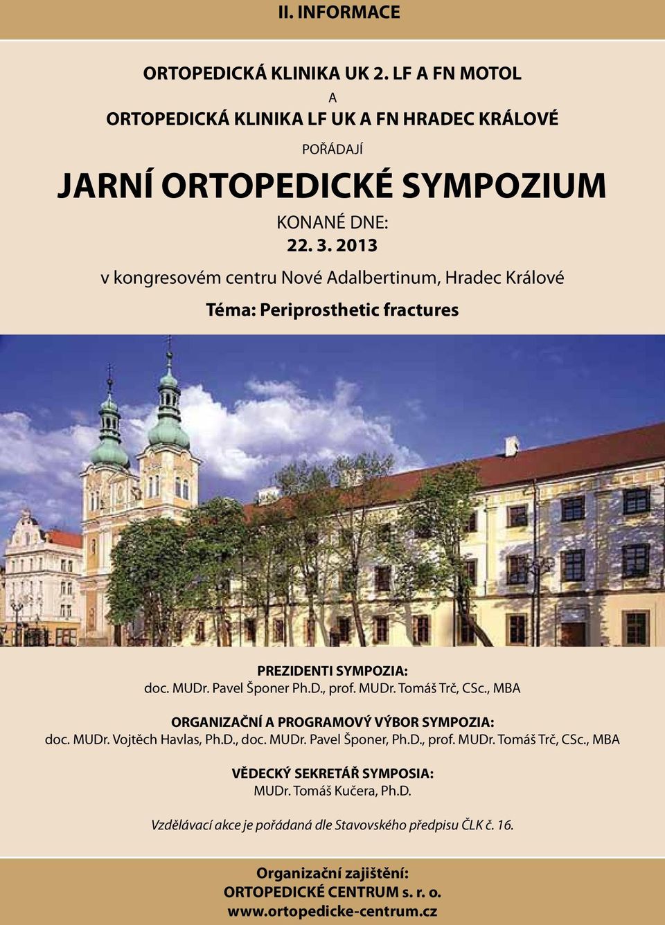 , MBA ORGANIZAČNÍ A PROGRAMOVÝ VÝBOR SYMPOZIA: doc. MUDr. Vojtěch Havlas, Ph.D., doc. MUDr. Pavel Šponer, Ph.D., prof. MUDr. Tomáš Trč, CSc.