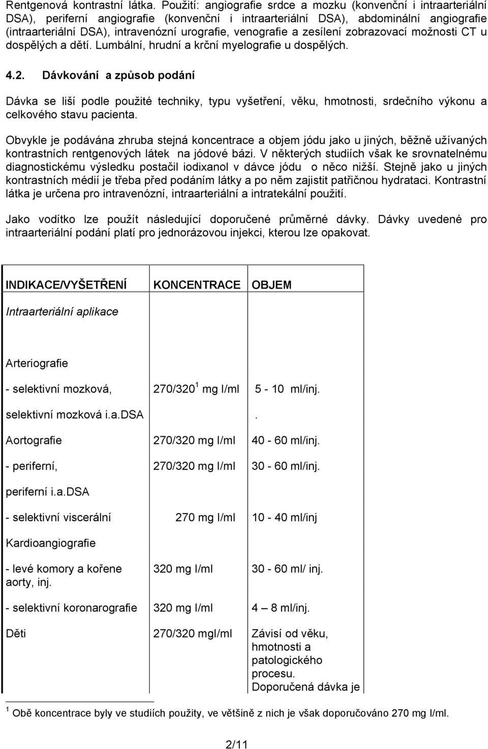 venografie a zesílení zobrazovací možnosti CT u dospělých a dětí. Lumbální, hrudní a krční myelografie u dospělých. 4.2.