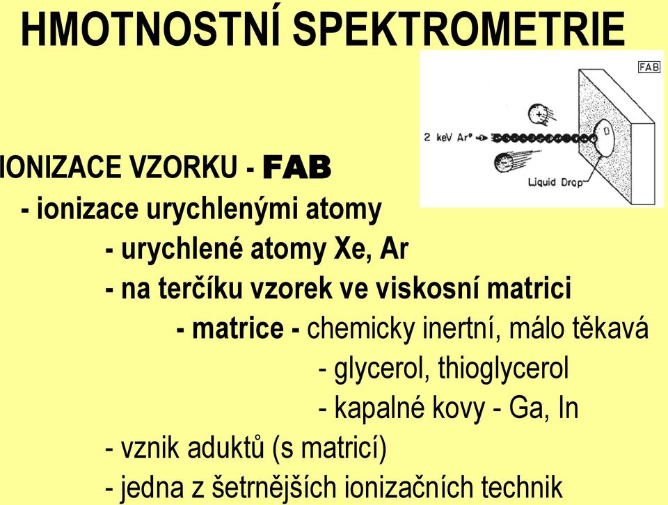 matrice - chemicky inertní, málo těkavá - glycerol, thioglycerol - kapalné