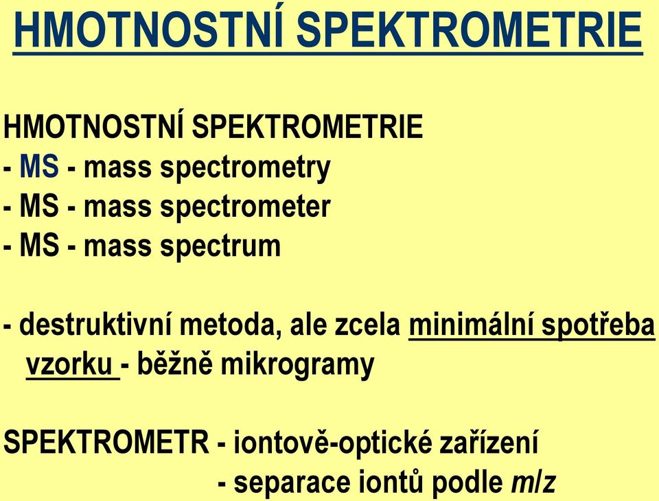 destruktivní metoda, ale zcela minimální spotřeba vzorku - běžně