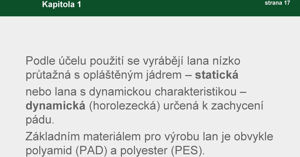 charakteristikou dynamická (horolezecká) určená k zachycení pádu.