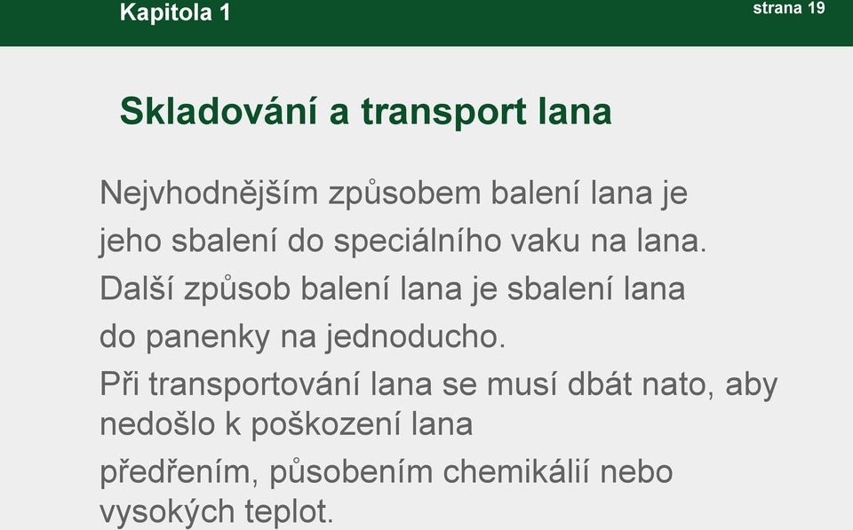 Další způsob balení lana je sbalení lana do panenky na jednoducho.