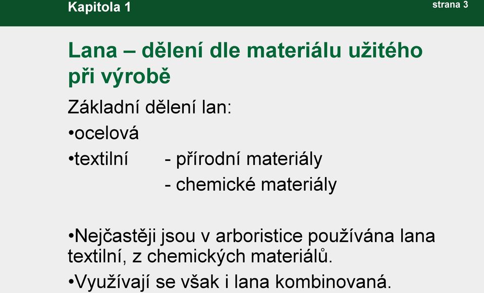 materiály Nejčastěji jsou v arboristice používána lana