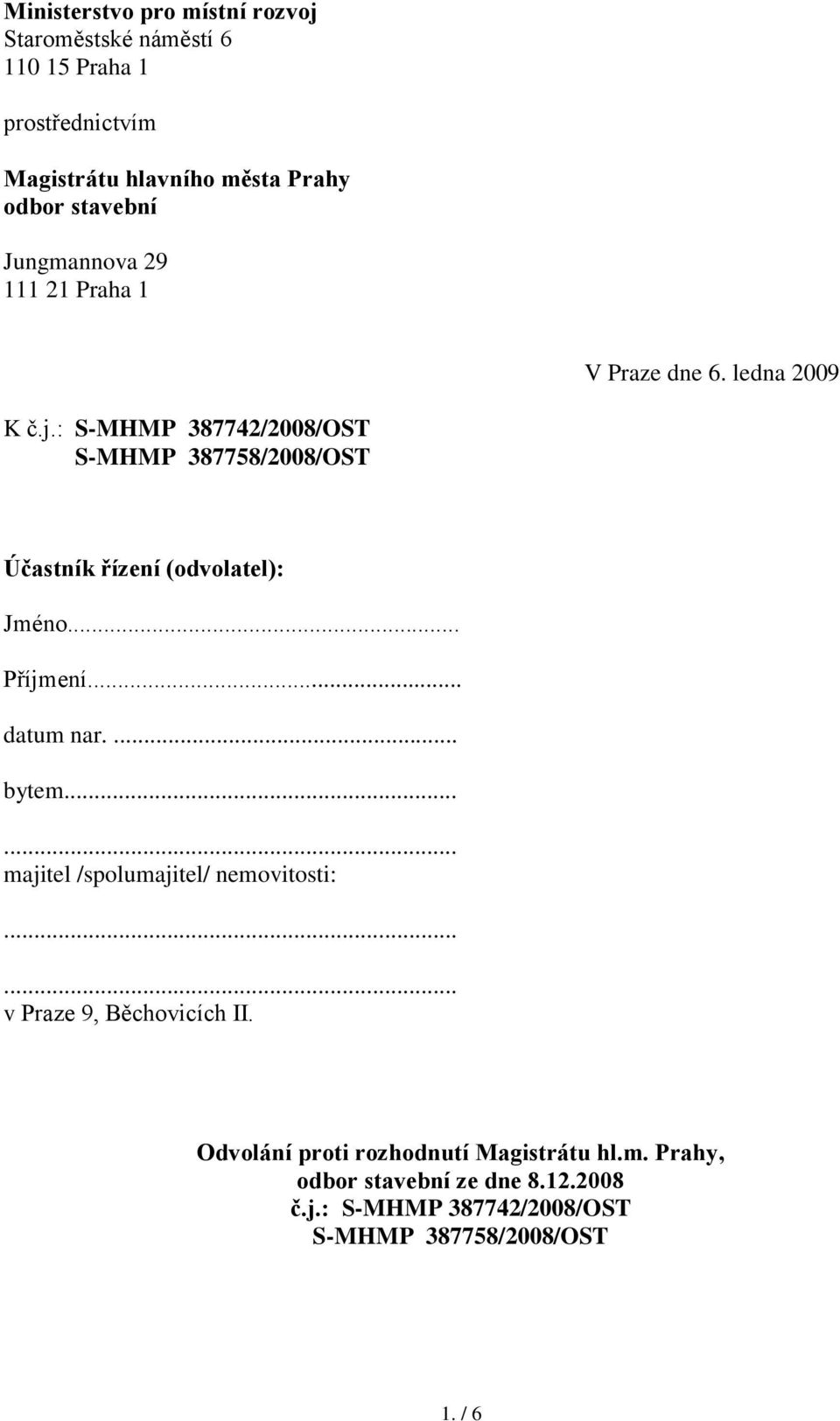 : S-MHMP 387742/2008/OST S-MHMP 387758/2008/OST Účastník řízení (odvolatel): Jméno... Příjmení... datum nar.... bytem.