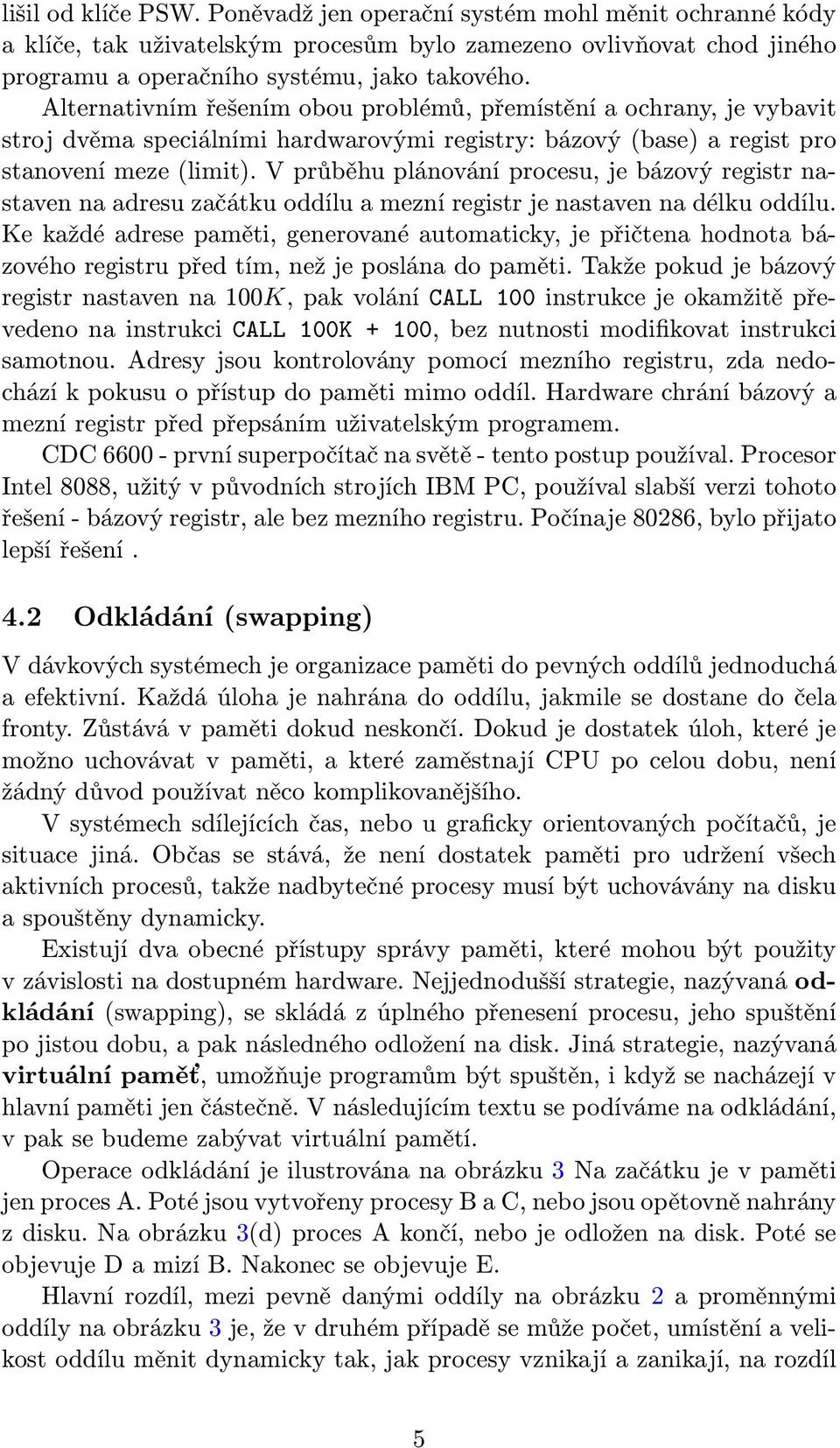 V průběhu plánování procesu, je bázový registr nastaven na adresu začátku oddílu a mezní registr je nastaven na délku oddílu.