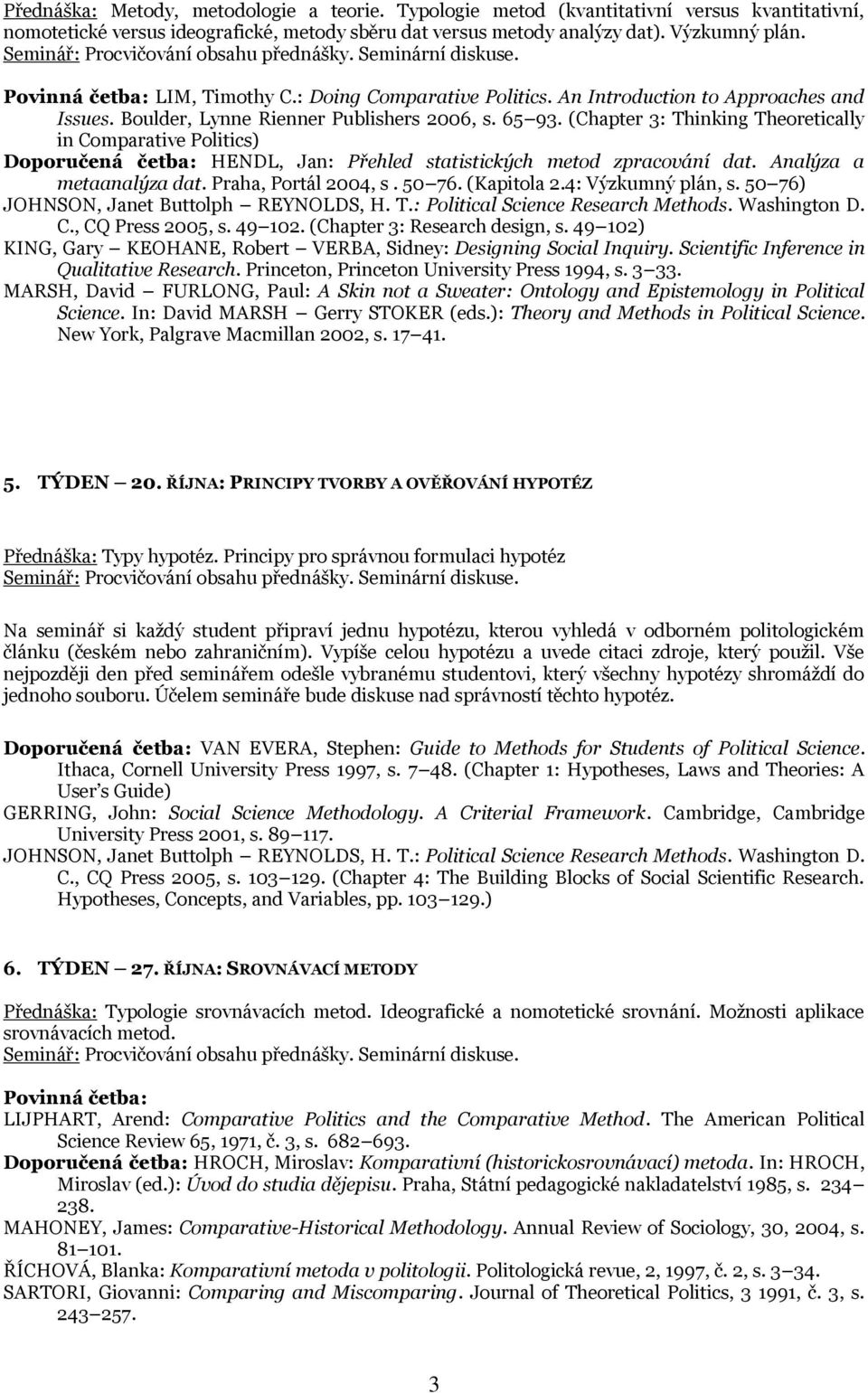 (Chapter 3: Thinking Theoretically in Comparative Politics) Doporučená četba: HENDL, Jan: Přehled statistických metod zpracování dat. Analýza a metaanalýza dat. Praha, Portál 2004, s. 50 76.