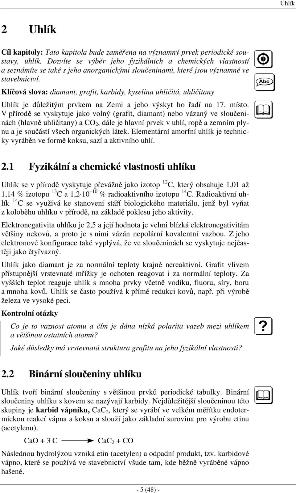 Klíčová slova: diamant, grafit, karbidy, kyselina uhličitá, uhličitany Uhlík je důležitým prvkem na Zemi a jeho výskyt ho řadí na 17. místo.