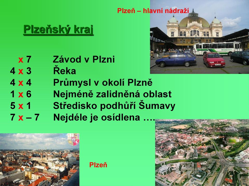 x 6 Nejméně zalidněná oblast 5 x 1 Středisko