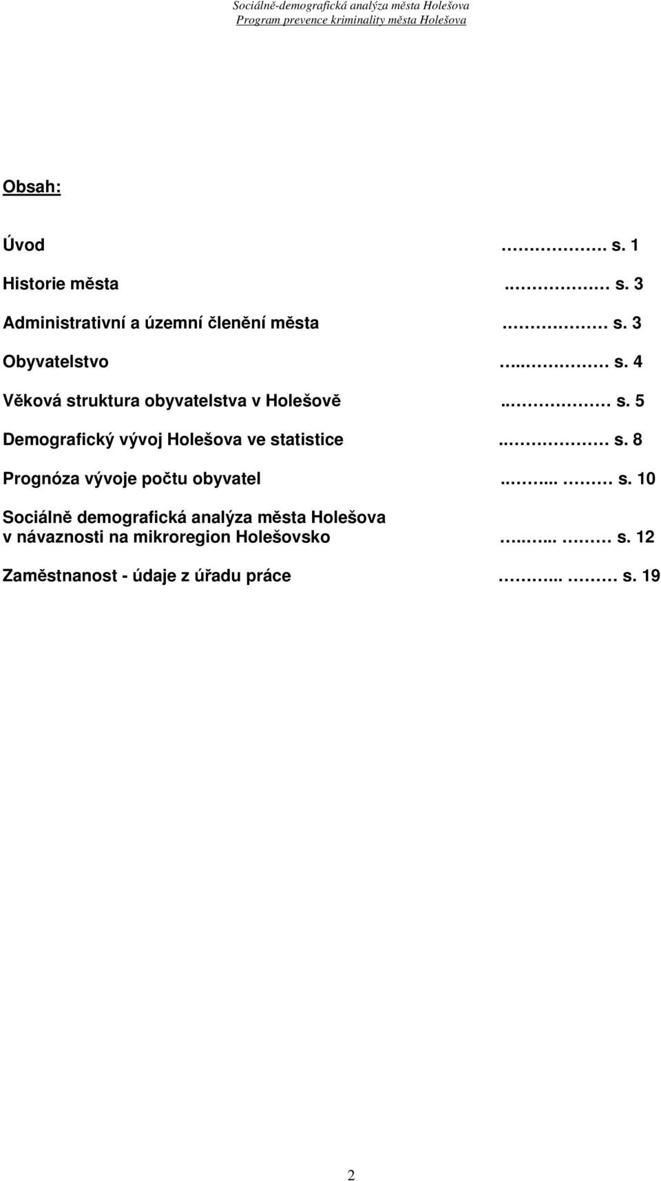 . s. 8 Prognóza vývoje počtu obyvatel..... s. 10 Sociálně demografická analýza města Holešova v návaznosti na mikroregion Holešovsko.