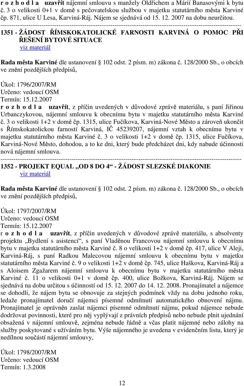 1351 - ŽÁDOST ŘÍMSKOKATOLICKÉ FARNOSTI KARVINÁ O POMOC PŘI ŘEŠENÍ BYTOVÉ SITUACE Rada města Karviné dle ustanovení 102 odst. 2 písm. m) zákona č. 128/2000 Sb.