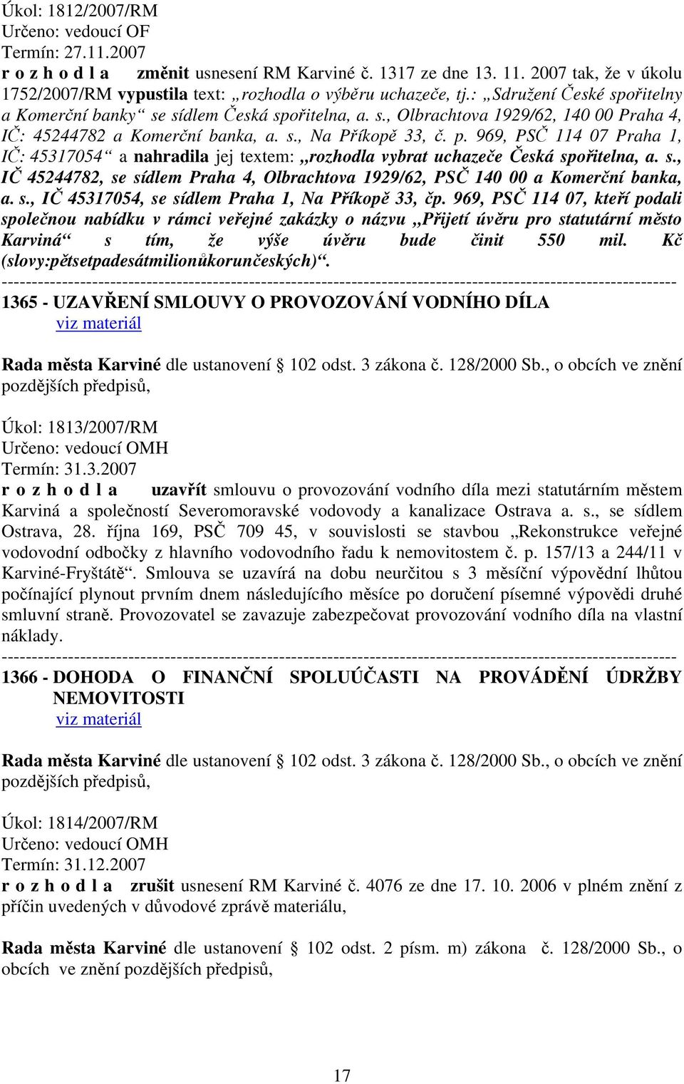 s., Na Příkopě 33, č. p. 969, PSČ 114 07 Praha 1, IČ: 45317054 a nahradila jej textem: rozhodla vybrat uchazeče Česká sp