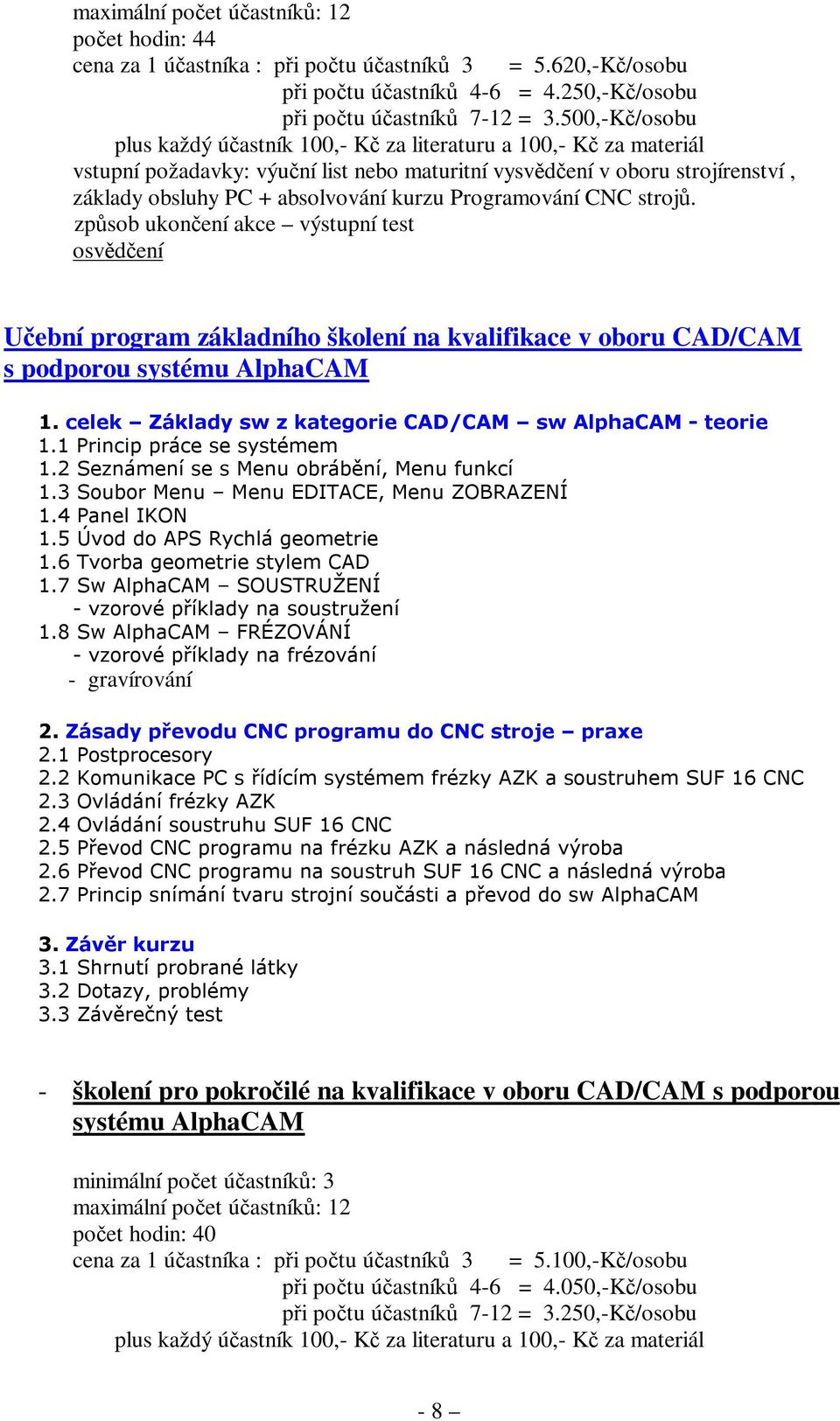 Programování CNC strojů. Učební program základního školení na kvalifikace v oboru CAD/CAM s podporou systému AlphaCAM 1. celek Základy sw z kategorie CAD/CAM sw AlphaCAM - teorie 1.