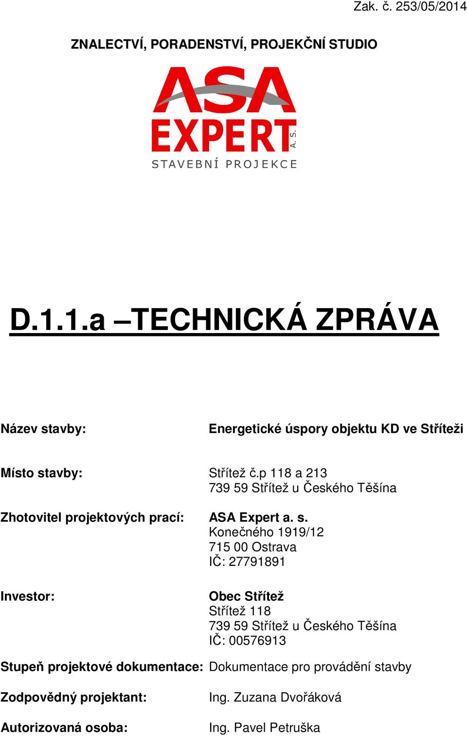 Konečného 1919/12 715 00 Ostrava IČ: 27791891 Investor: Obec Střítež Střítež 118 739 59 Střítež u Českého Těšína IČ: 00576913 Stupeň